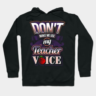 Don't make me use my teacher voice Hoodie